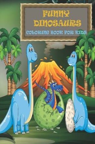 Cover of Funny Dinosaurs Coloring Book for Kids