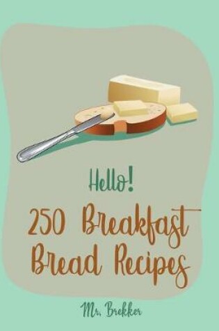 Cover of Hello! 250 Breakfast Bread Recipes