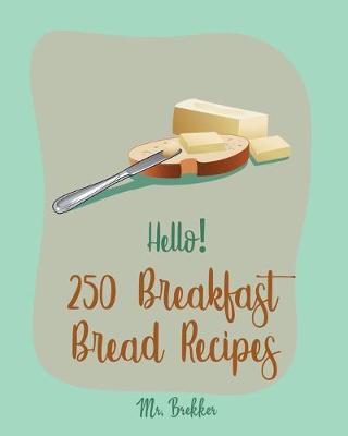 Cover of Hello! 250 Breakfast Bread Recipes