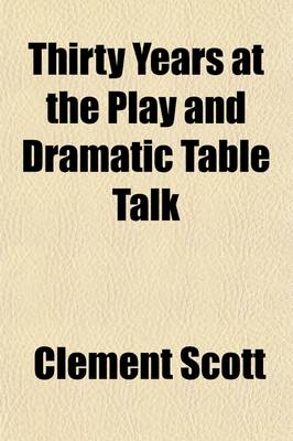 Book cover for Thirty Years at the Play and Dramatic Table Talk