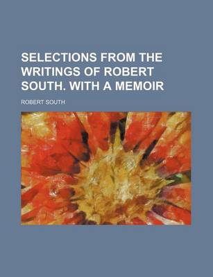 Book cover for Selections from the Writings of Robert South. with a Memoir