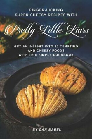 Cover of Finger-Licking Super Cheesy Recipes with Pretty Little Liars