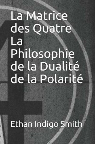 Cover of La Matrice des Quatre La philosophie de la dualite de la polarite