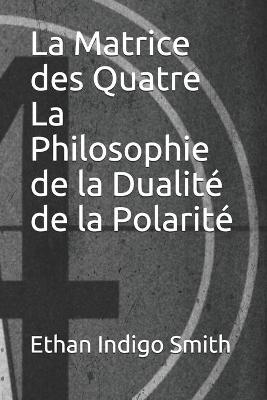 Book cover for La Matrice des Quatre La philosophie de la dualite de la polarite