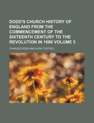 Book cover for Dodd's Church History of England from the Commencement of the Sixteenth Century to the Revolution in 1688 Volume 5