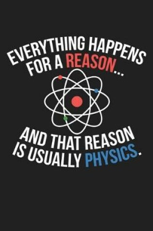 Cover of Everything Happens For A Reason And That Reason Is Usually Physics