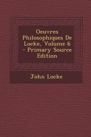 Cover of Oeuvres Philosophiques de Locke, Volume 6 - Primary Source Edition