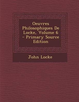 Book cover for Oeuvres Philosophiques de Locke, Volume 6 - Primary Source Edition