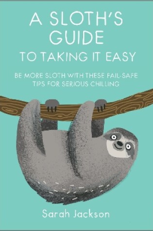 Cover of A Sloth's Guide to Taking It Easy