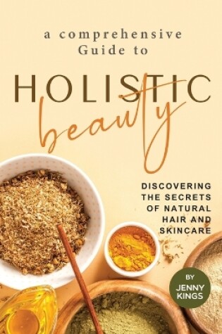 Cover of A Comprehensive Guide to Holistic Beauty