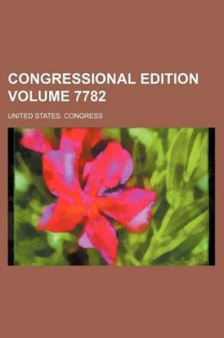 Cover of Congressional Edition Volume 7782