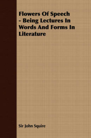 Cover of Flowers Of Speech - Being Lectures In Words And Forms In Literature