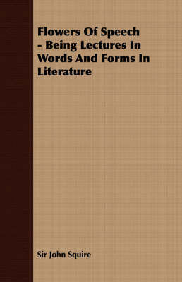 Book cover for Flowers Of Speech - Being Lectures In Words And Forms In Literature