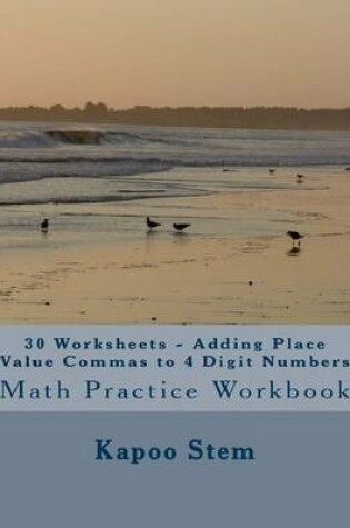 Cover of 30 Worksheets - Adding Place Value Commas to 4 Digit Numbers