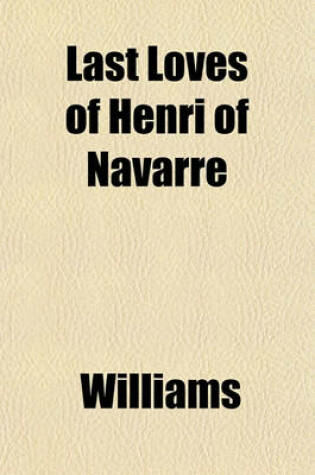 Cover of Last Loves of Henri of Navarre