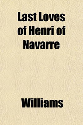 Book cover for Last Loves of Henri of Navarre