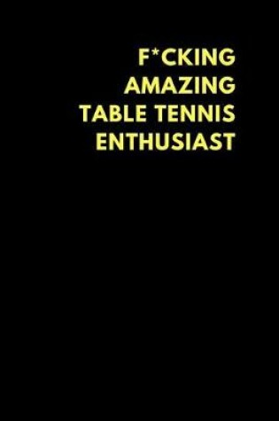 Cover of F*cking Amazing Table Tennis Enthusiast