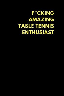 Book cover for F*cking Amazing Table Tennis Enthusiast