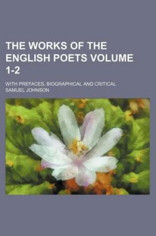 Cover of The Works of the English Poets Volume 1-2; With Prefaces, Biographical and Critical