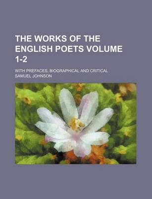 Book cover for The Works of the English Poets Volume 1-2; With Prefaces, Biographical and Critical