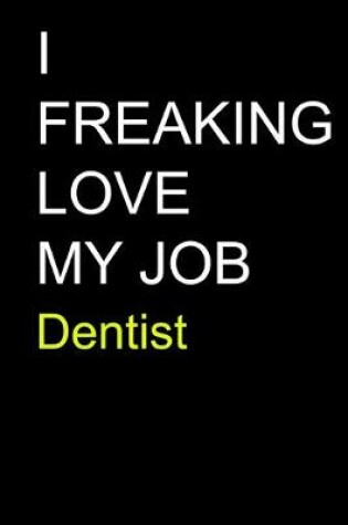 Cover of I Freaking Love My Job Dentist