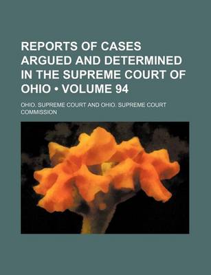 Book cover for Reports of Cases Argued and Determined in the Supreme Court of Ohio (Volume 94)