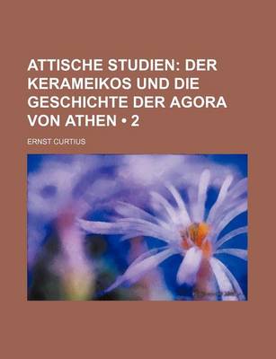 Book cover for Attische Studien (2); Der Kerameikos Und Die Geschichte Der Agora Von Athen