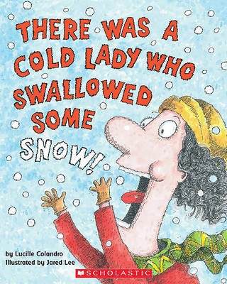 Cover of There Was a Cold Lady Who Swallowed Some Snow!