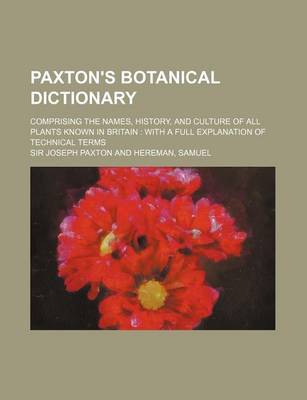 Book cover for Paxton's Botanical Dictionary; Comprising the Names, History, and Culture of All Plants Known in Britain