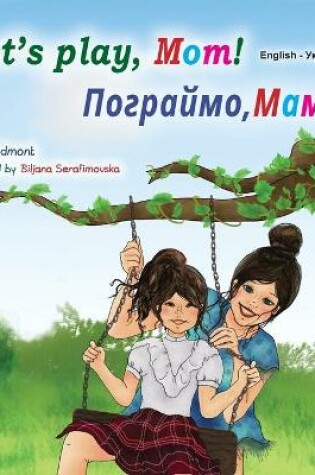 Cover of Let's play, Mom! (English Ukrainian Bilingual Children's Book)