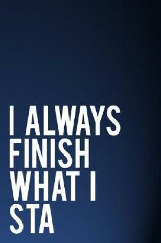 Cover of I Always Finish What I Sta