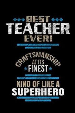 Cover of Best Teacher Ever Craftsmanship At It's Finest Kind Of Like A Superhero