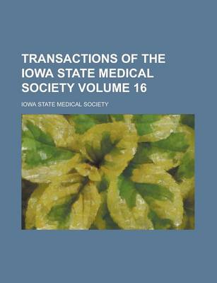 Book cover for Transactions of the Iowa State Medical Society Volume 16