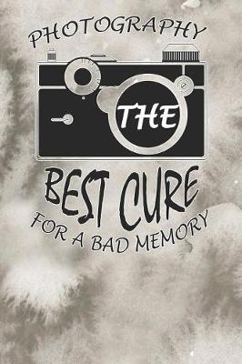 Book cover for Photography the Bets Cure for Bad Memory