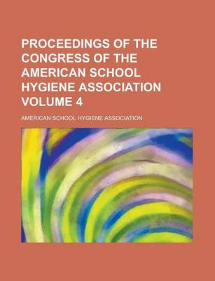 Book cover for Proceedings of the Congress of the American School Hygiene Association Volume 4