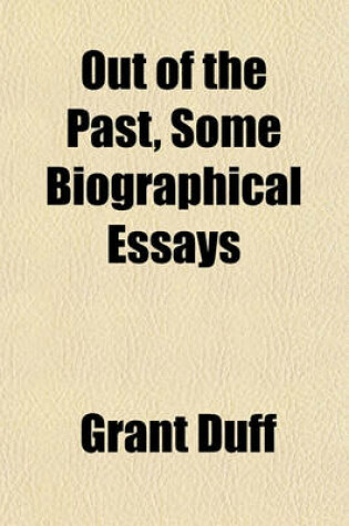 Cover of Out of the Past, Some Biographical Essays