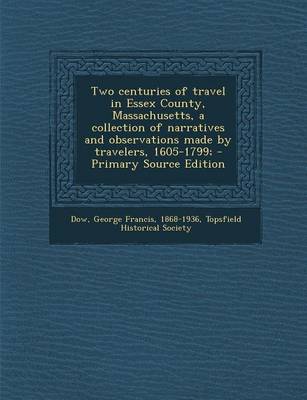 Book cover for Two Centuries of Travel in Essex County, Massachusetts, a Collection of Narratives and Observations Made by Travelers, 1605-1799; - Primary Source EDI