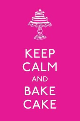 Cover of Keep Calm and Bake Cake