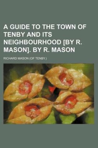 Cover of A Guide to the Town of Tenby and Its Neighbourhood [By R. Mason]. by R. Mason