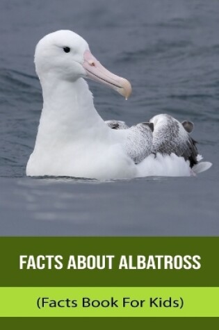 Cover of Facts About Albatross (Facts Book For Kids)