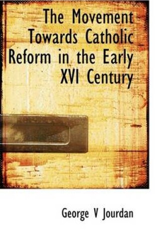 Cover of The Movement Towards Catholic Reform in the Early XVI Century