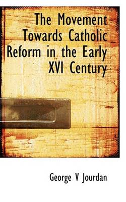 Book cover for The Movement Towards Catholic Reform in the Early XVI Century