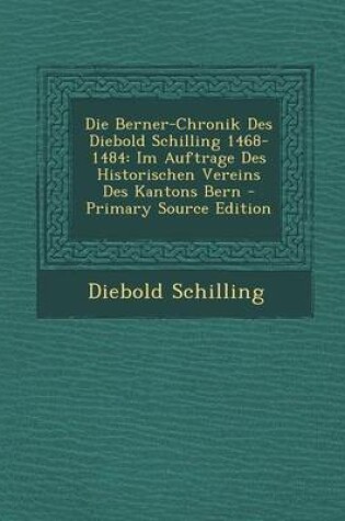 Cover of Die Berner-Chronik Des Diebold Schilling 1468-1484