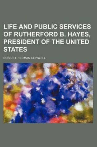 Cover of Life and Public Services of Rutherford B. Hayes, President of the United States