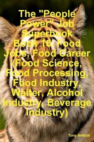 Cover of The "People Power" Job Superbook Book 16. Food Jobs, Food Career (Food Science, Food Processing, Food Industry, Waiter, Alcohol Industry, Beverage Industry)