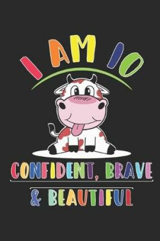 Cover of I am 10 And Confident, Brave & Beautiful Notebook