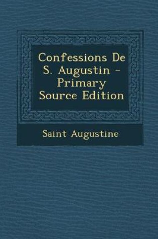 Cover of Confessions de S. Augustin - Primary Source Edition