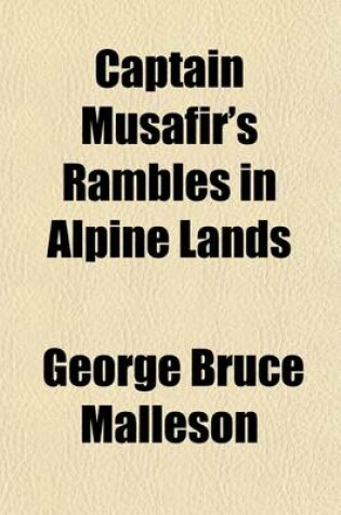 Cover of Captain Musafir's Rambles in Alpine Lands