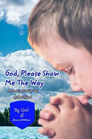 Cover of God Please Show Me The Way