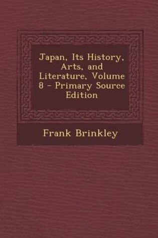 Cover of Japan, Its History, Arts, and Literature, Volume 8 - Primary Source Edition